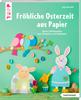 Livre &laquo; Fr&ouml;hliche Osterzeit aus Papier &raquo;