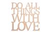 Houten bordje "Doe alle dingen met liefde"